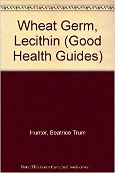 Brewer's Yeast, Wheat Germ and Other High Power Foods (Good Health Guides)