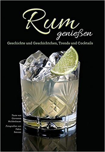 Rum genießen: Geschichte und Geschichtchen, Trends und Cocktails