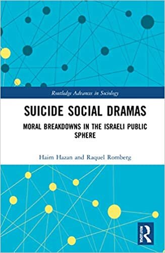 Suicide Social Dramas: Moral Breakdowns in the Israeli Public Sphere (Routledge Advances in Sociology)