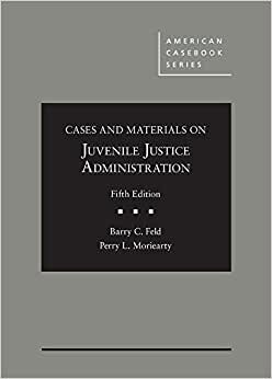 Cases and Materials on Juvenile Justice Administration (American Casebook Series)