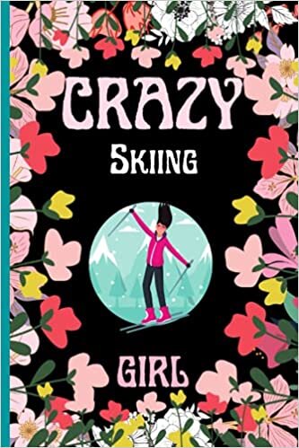 Crazy Skiing Girl: Best Gift for Skiing Lovers, Lined Notebook Journal for Skiing Girl, Notebook for Men, Women, Girls and Kids, Birthday Gift / Journal / Notebook / Diary.