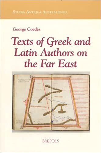 Texts of Greek and Latin Authors on the Far East: From the 4th C. B.C.E. to the 14th C. C.E. (Studia Antiqua Australiensia)