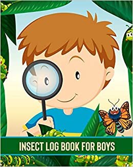 Insect Log Book For Boys: Insects and Spiders Nature Study - Outdoor Science Notebook