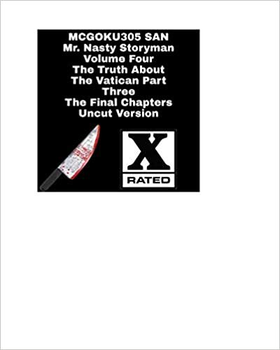 Mr. Nasty Storyman Volume Four The Truth About The Vatican Part Three The Final Chapters Uncut Version
