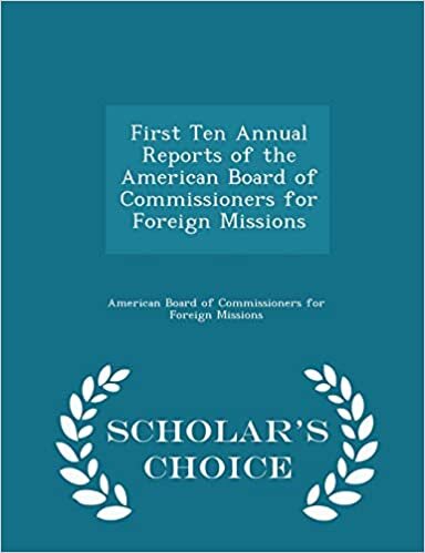 First Ten Annual Reports of the American Board of Commissioners for Foreign Missions - Scholar's Choice Edition