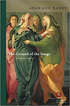 The Ground of the Image (Perspectives in Continental Philosophy)