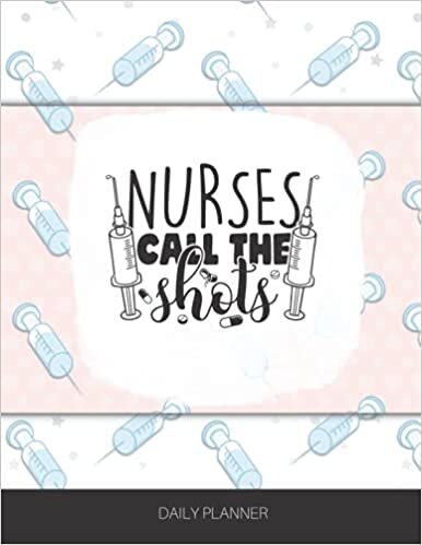 Nurses Call The Shots - Daily Planner: Nurse Practitioner - Nurse Appreciation - Nursing Student - Nursing School - Undated Daily Planner 2022 2023 2024 2025 indir