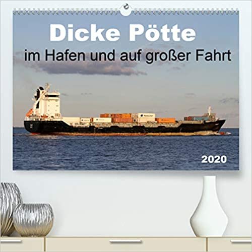 Dicke Pötte im Hafen und auf großer Fahrt(Premium, hochwertiger DIN A2 Wandkalender 2020, Kunstdruck in Hochglanz): Traumschiffe und Containerschiffe ... auf großer Fahrt (Monatskalender, 14 Seiten )