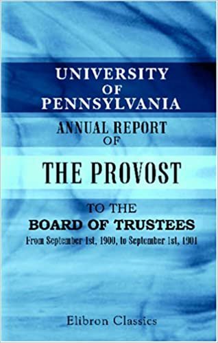 University of Pennsylvania. Annual Report of the Provost to the Board of Trustees: From September 1st, 1900, to September 1st, 1901