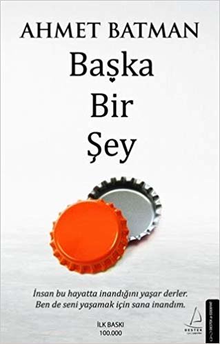 Başka Bir Şey: İnsan Bu Hayatta İnandığını Yaşar Derler. Ben de Seni Yaşamak İçin Sana İnandım.