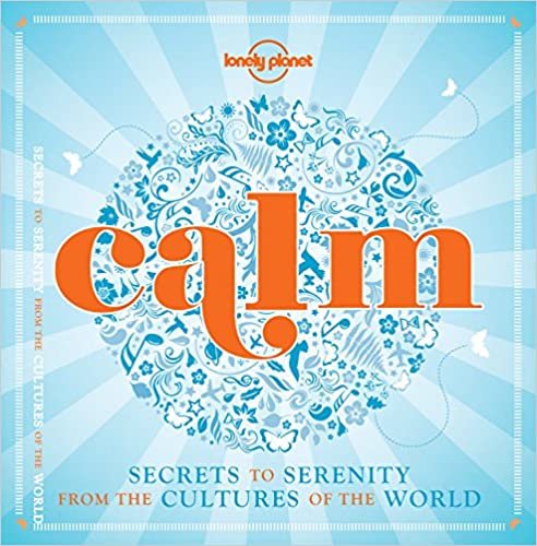 Calm (mini edition): Secrets to Serenity from the Cultures of the World (Lonely Planet) indir