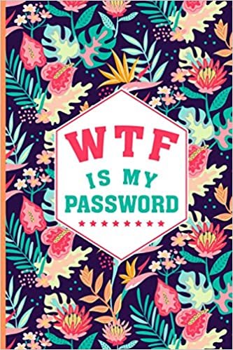 WTF Is My Password: A Premium Log Book And Internet Password Organizer, Pretty Password Journal And Logbook To Protect Usernames And Passwords Private ... Keeper (6” x 9” Floral Design Cover) indir