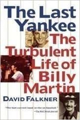 LAST YANKEE: TURBULENT LIFE OF BILLY MARTIN: The Turbulent Life of Billy Martin