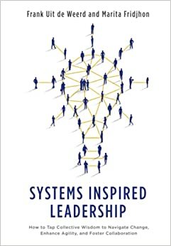 Systems Inspired Leadership: How to Tap Collective Wisdom to Navigate Change, Enhance Agility, and Foster Collaboration indir