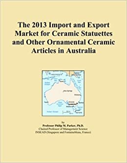 The 2013 Import and Export Market for Ceramic Statuettes and Other Ornamental Ceramic Articles in Australia