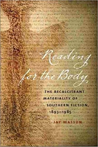Reading for the Body: The Recalcitrant Materiality of Southern Fiction, 1893-1985 (New Southern Studies)