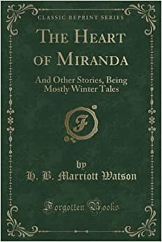 The Heart of Miranda: And Other Stories, Being Mostly Winter Tales (Classic Reprint)