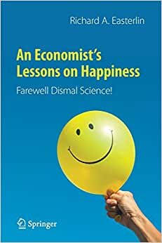 An Economist’s Lessons on Happiness: Farewell Dismal Science!
