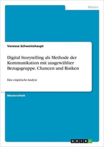 Digital Storytelling als Methode der Kommunikation mit ausgewählter Bezugsgruppe. Chancen und Risiken: Eine empirische Analyse