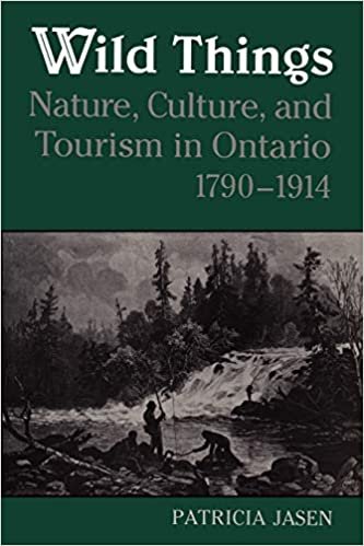 Wild Things: Nature, Culture, and Tourism in Ontario, 1790-1914 (Heritage)