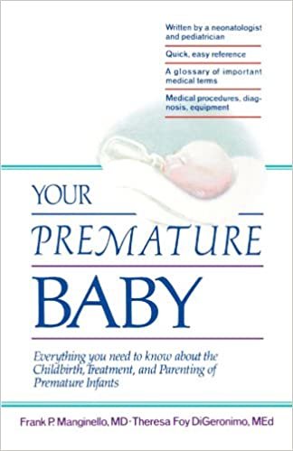 Your Premature Baby: Everything You Need to Know About Childbirth, Treatment and Parenting of Premature Infants