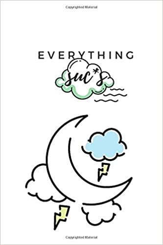 everything suc*s: Notebook For Kids\ Girls\agers\Sketchbook\Women\Beautiful notebook\Gift (110 Pages, Blank, 6 x 9)