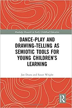 Dance-Play and Drawing as Semiotic Tools for Young Children's Learning (Routledge Research in Early Childhood Education)