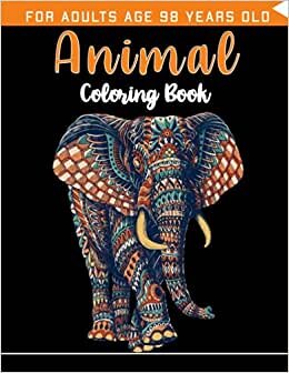 Animal Coloring Book For Adults Age 98 Years Old: Birds,Big book of Pets, Insects and Sea Creatures Coloringcoloring book, Wild and Domestic Animals