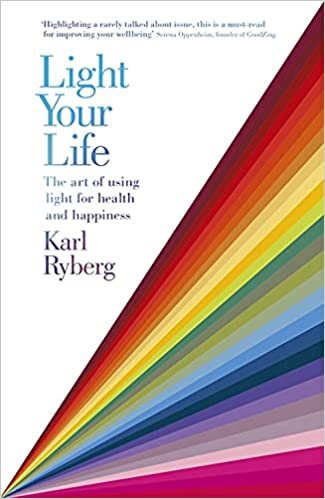 Light Your Life: The Art of using Light for Health and Happiness indir