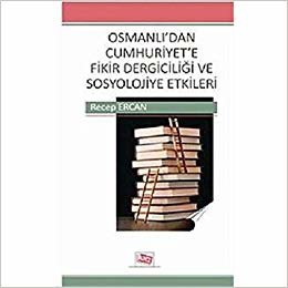 Osmanlı’dan Cumhuriyet’e Fikir Dergiciliği ve Sosyolojiye Etkileri