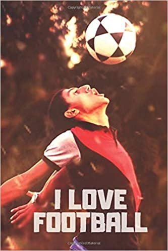 I LOVE FOOTBALL: Motivational notebook - for Footballers and Coaches - 110 Pages, Blank 6 x 9