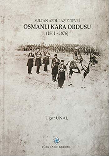 Sultan Abdülaziz Devri Osmanlı Kara Ordusu 1861-1876