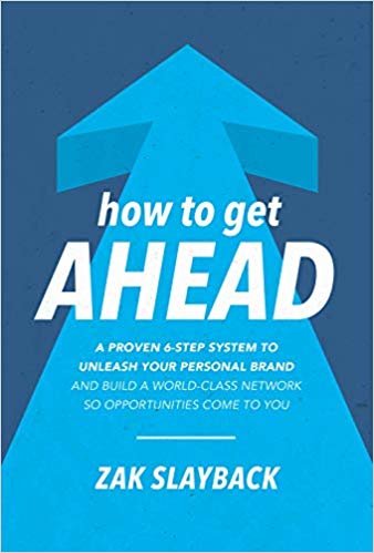 How to Get Ahead: A 6-Step System to Unleash Your Personal Brand and Build a World-Class Network So Opportunities Come To You