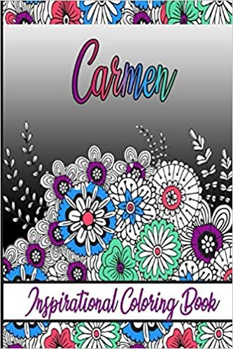 Carmen Inspirational Coloring Book: An adult Coloring Book with Adorable Doodles, and Positive Affirmations for Relaxaiton. 30 designs , 64 pages, matte cover, size 6 x9 inch ,