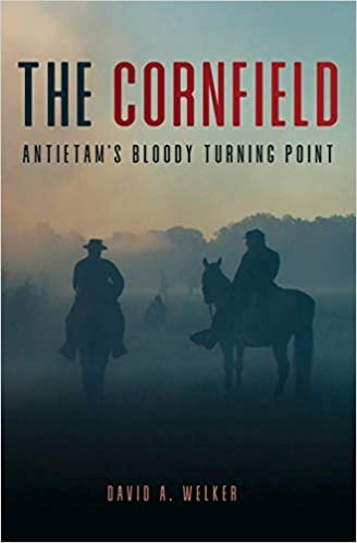 The Cornfield of Antietam: The Civil War's Bloody Turning Point: Antietam’s Bloody Turning Point