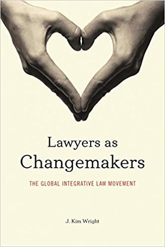 Lawyers as Changemakers: The Global Integrative Law Movement