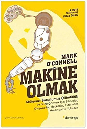 Makine Olmak: Mütevazı Sorunumuz Ölümlülük ve Bunu Çözmek İçin Siborglar Ütopyacılar Hackerlar Fütüristler Arasında Bir Yolculuk indir