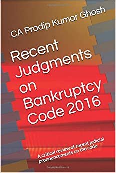 Recent Judgments on Bankruptcy Code 2016: A critical review of recent judicial pronouncements on the code