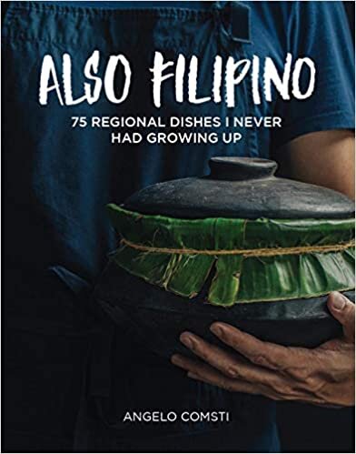Also Filipino: 75 Regional Dishes I Never Had Growing Up