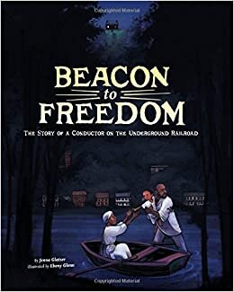 Beacon to Freedom: The Story of a Conductor on the Underground Railroad (Encounter: Narrative Nonfiction Picture Books)