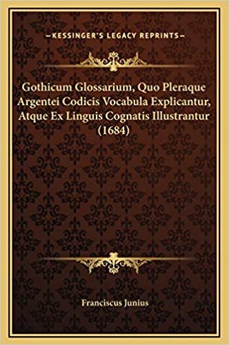 Gothicum Glossarium, Quo Pleraque Argentei Codicis Vocabula Explicantur, Atque Ex Linguis Cognatis Illustrantur (1684)