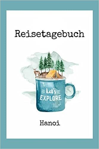 Reisetagebuch Hanoi: Liniertes Städte Tagebuch auf 110 Seiten | Entdecker Notizheft | Geschenkidee für Reisende, Notizbuch, Städtetrip, Hauptstadt Abenteurer