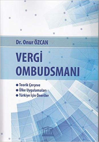 Vergi Ombudsmanı: Teorik Çerçeve - Ülke Uygulamaları - Türkiye için Öneriler