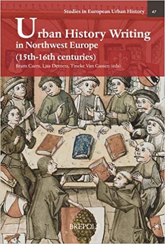 Urban History Writing in Northwest Europe (15th-16th Centuries) (Studies in European Urban History (1100-1800))
