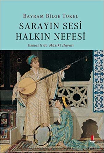 Sarayın Sesi Halkın Nefesi: Osmanlı’da Musiki Hayatı