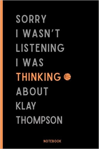 Sorry I Wasn't Listening I Was Thinking About Klay Thompson Notebook: Basketball Composition Notebook For Klay Thompson Lovers , (6 x9 inches) (110 Pages), Basketball Journal