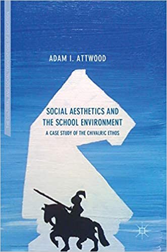 Social Aesthetics and the School Environment: A Case Study of the Chivalric Ethos (The Cultural and Social Foundations of Education) indir