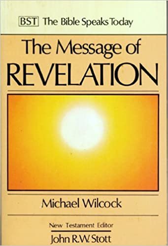 The Message of Revelation: I Saw Heaven Opened (The Bible Speaks Today)