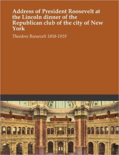 Address of President Roosevelt at the Lincoln dinner of the Republican club of the city of New York