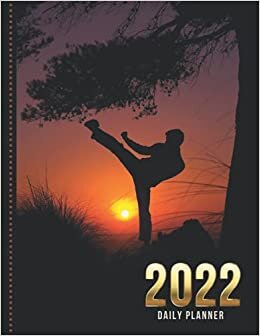2022 Daily Planner: One Page Per Day Diary / Dated Large 365 Day Journal / Karate Kick at Sunset - Outdoor Sport Art Photo / Date Book With Notes ... Time Slots - Schedule - Calendar / Organizer